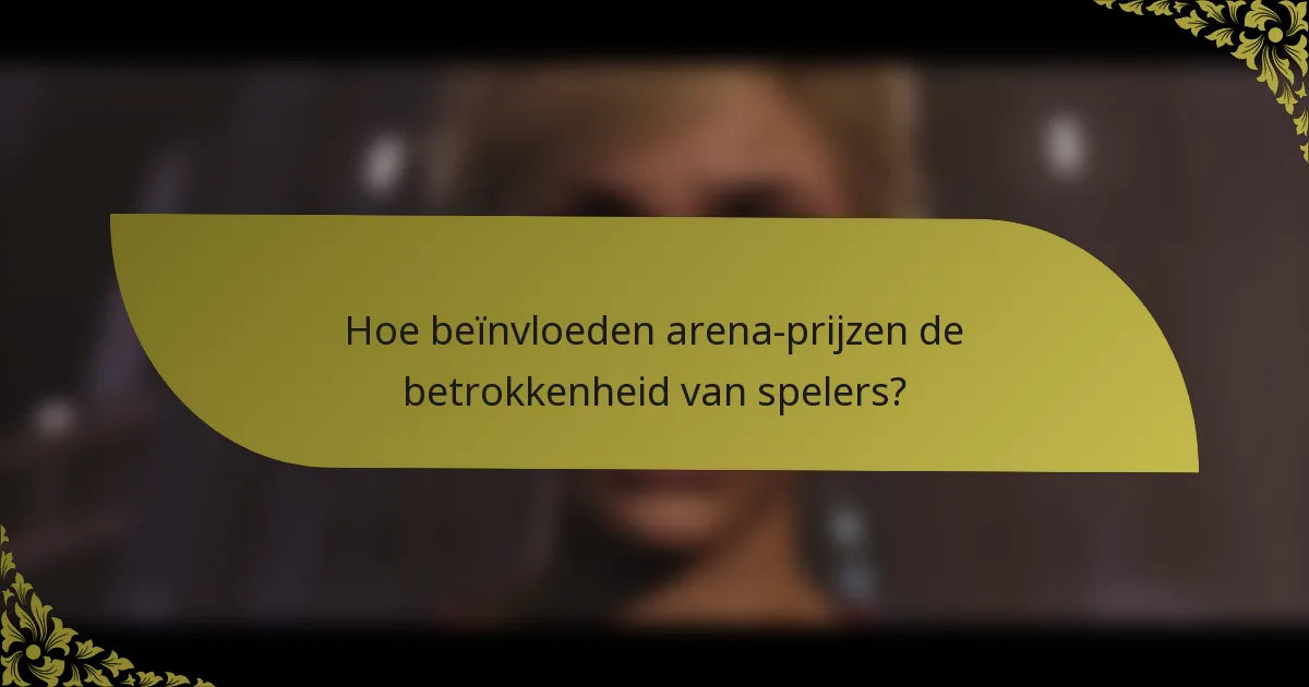 Hoe beïnvloeden arena-prijzen de betrokkenheid van spelers?