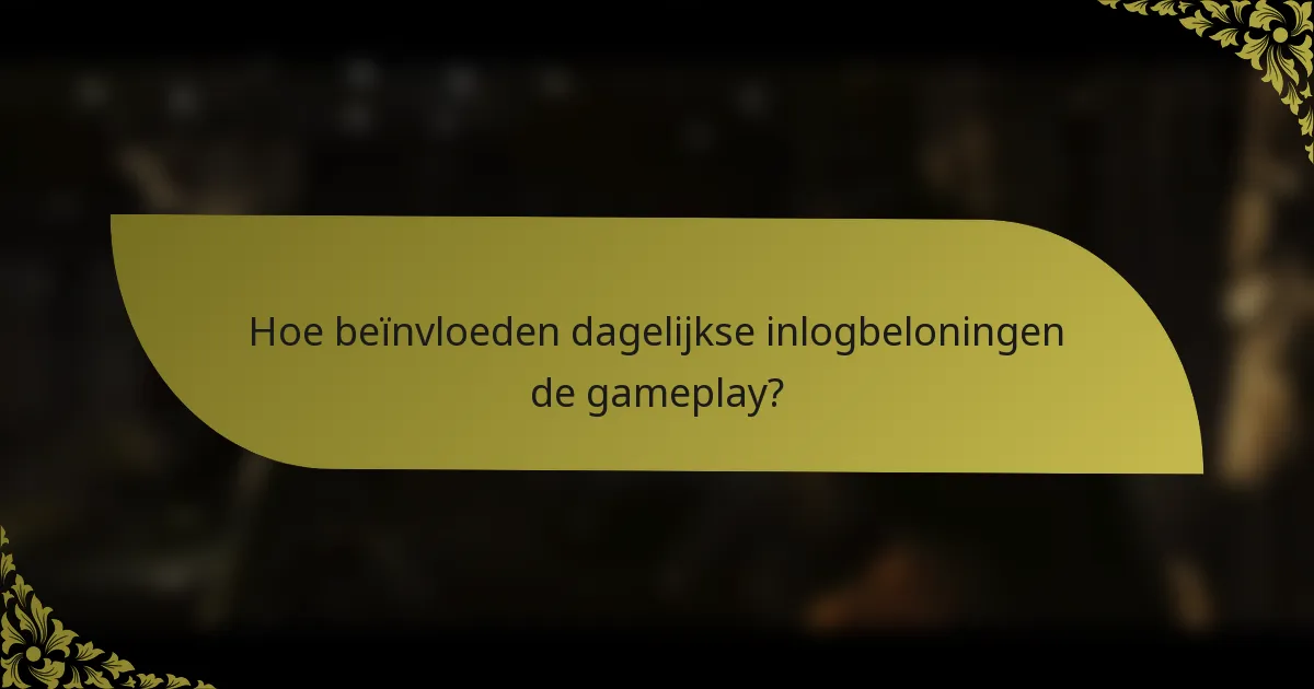 Hoe beïnvloeden dagelijkse inlogbeloningen de gameplay?