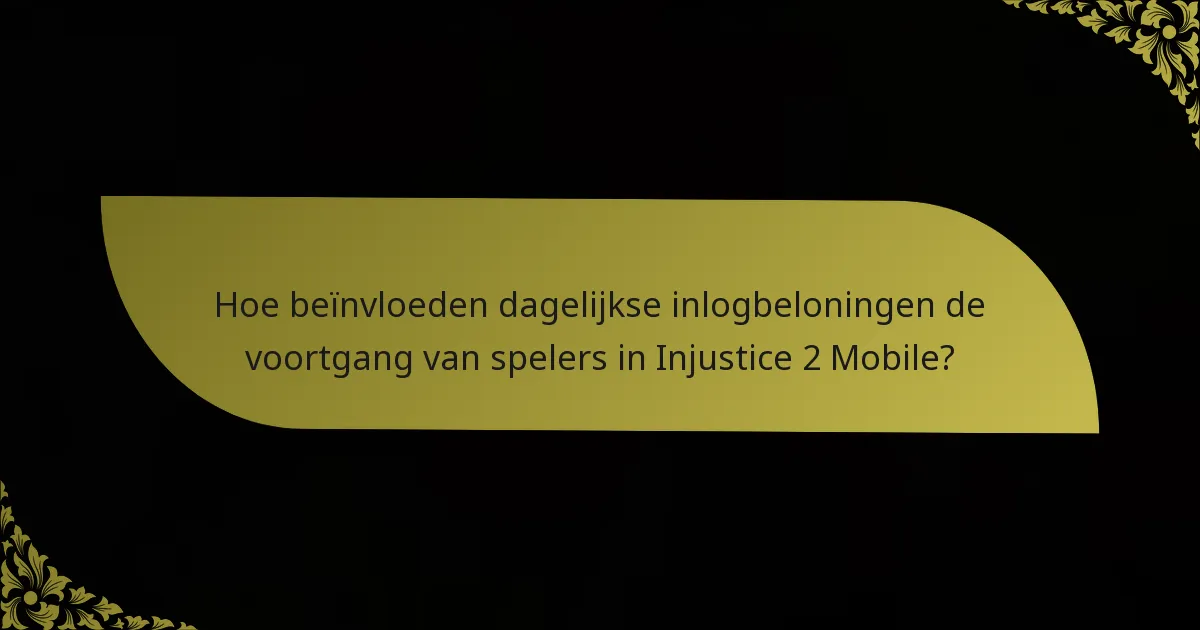 Hoe beïnvloeden dagelijkse inlogbeloningen de voortgang van spelers in Injustice 2 Mobile?