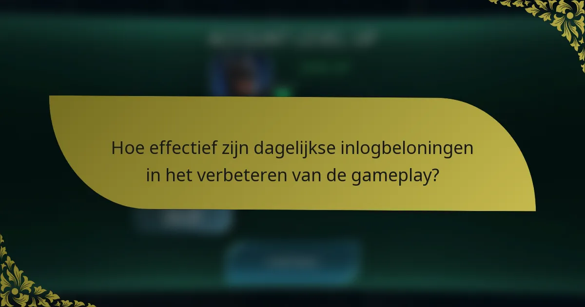 Hoe effectief zijn dagelijkse inlogbeloningen in het verbeteren van de gameplay?