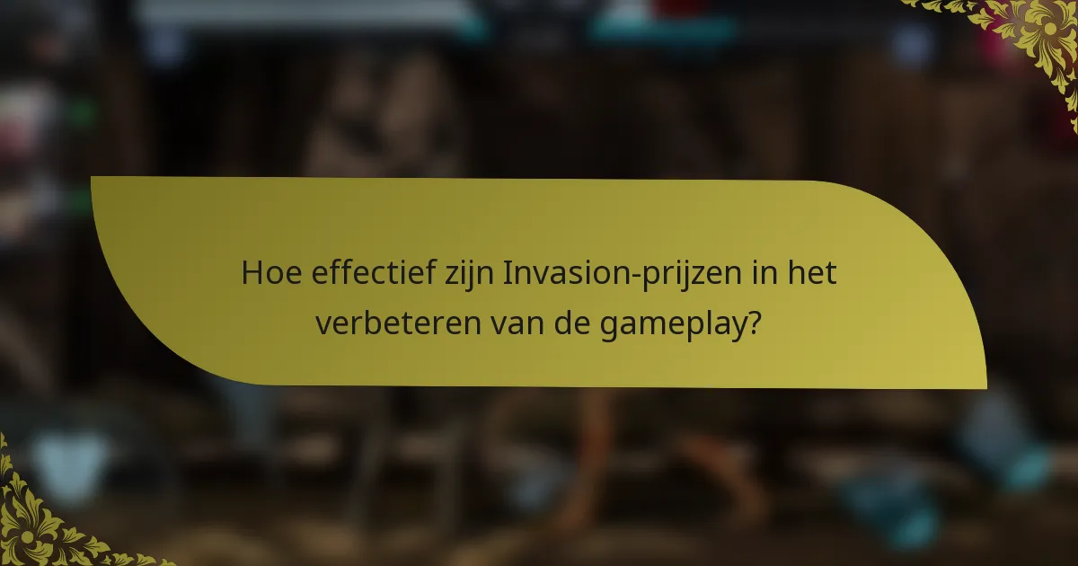 Hoe effectief zijn Invasion-prijzen in het verbeteren van de gameplay?