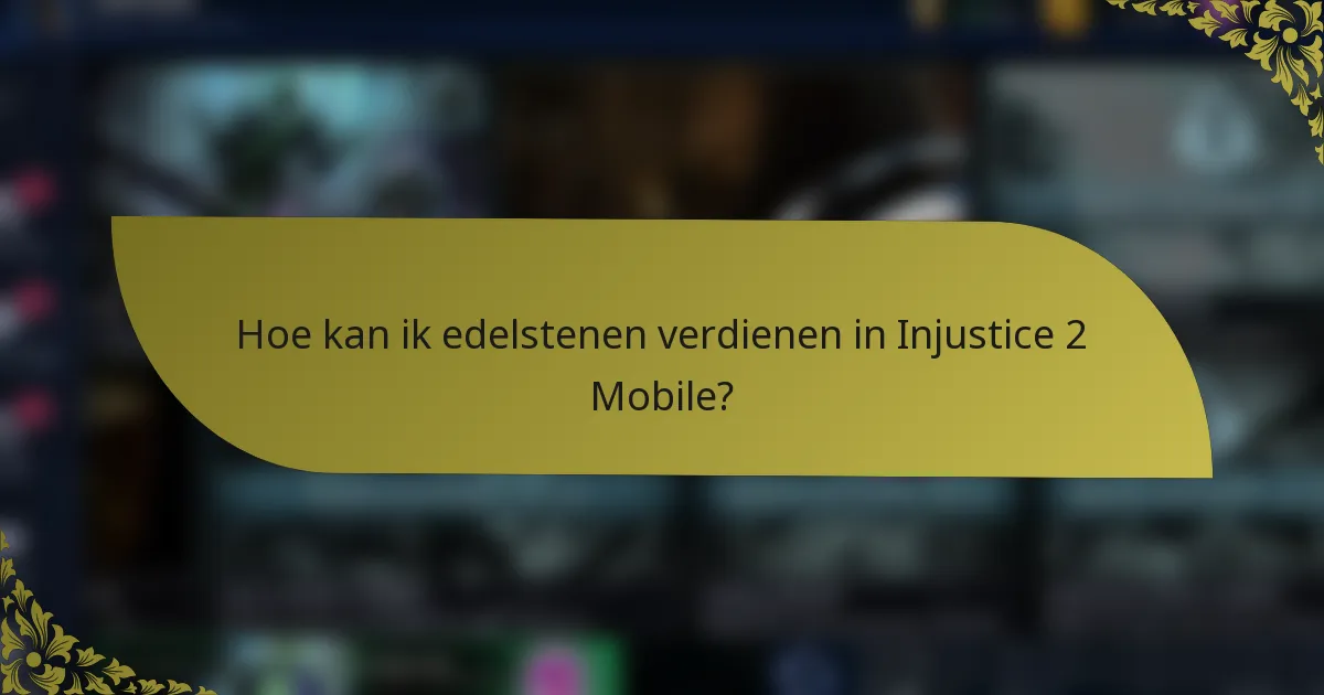 Hoe kan ik edelstenen verdienen in Injustice 2 Mobile?