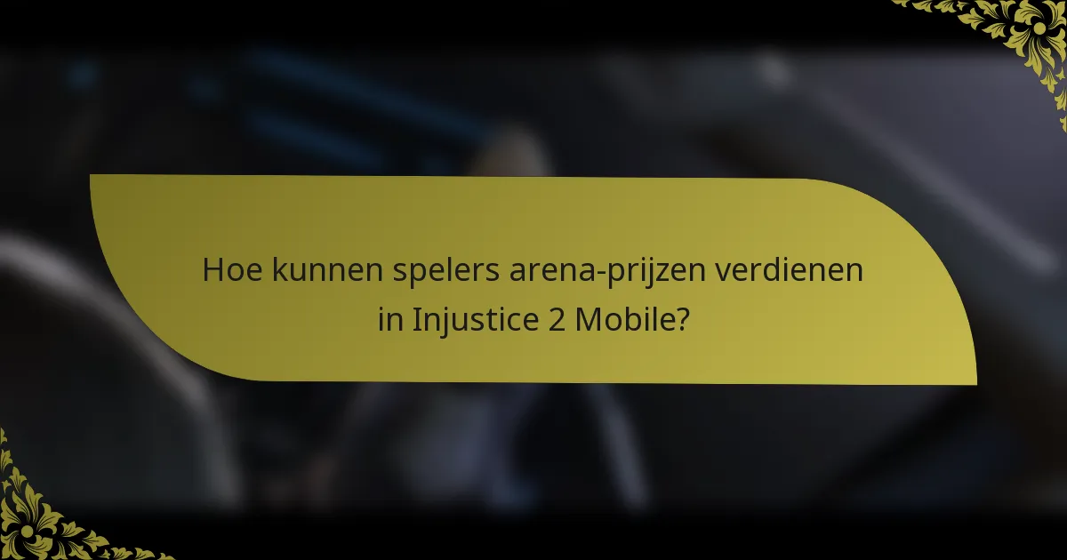 Hoe kunnen spelers arena-prijzen verdienen in Injustice 2 Mobile?