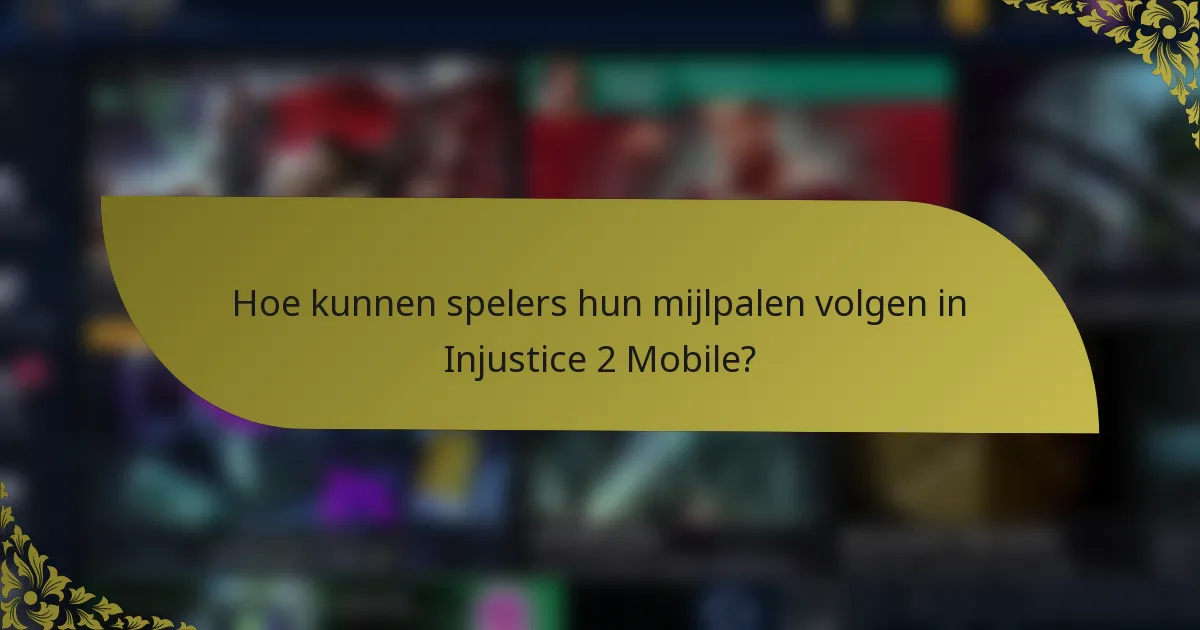 Hoe kunnen spelers hun mijlpalen volgen in Injustice 2 Mobile?