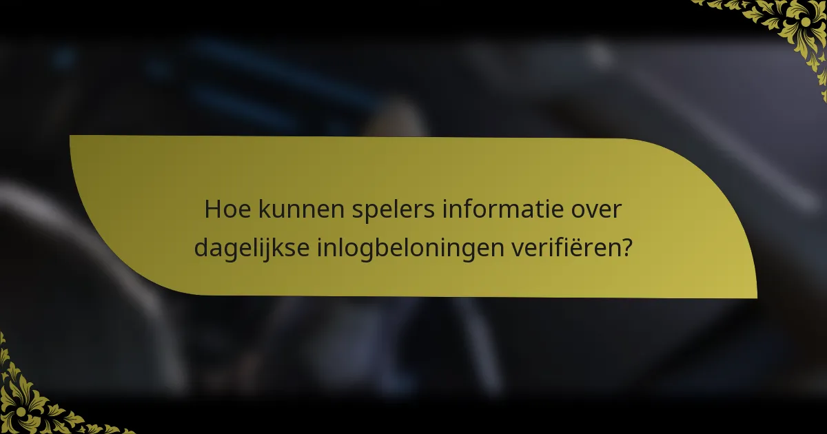 Hoe kunnen spelers informatie over dagelijkse inlogbeloningen verifiëren?