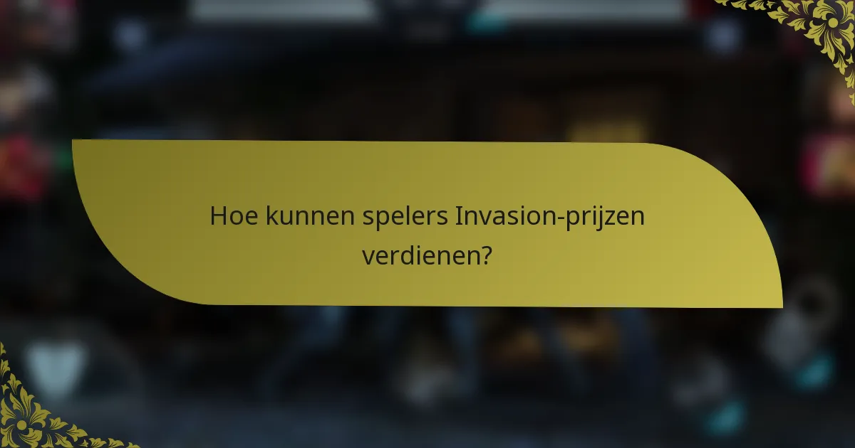 Hoe kunnen spelers Invasion-prijzen verdienen?