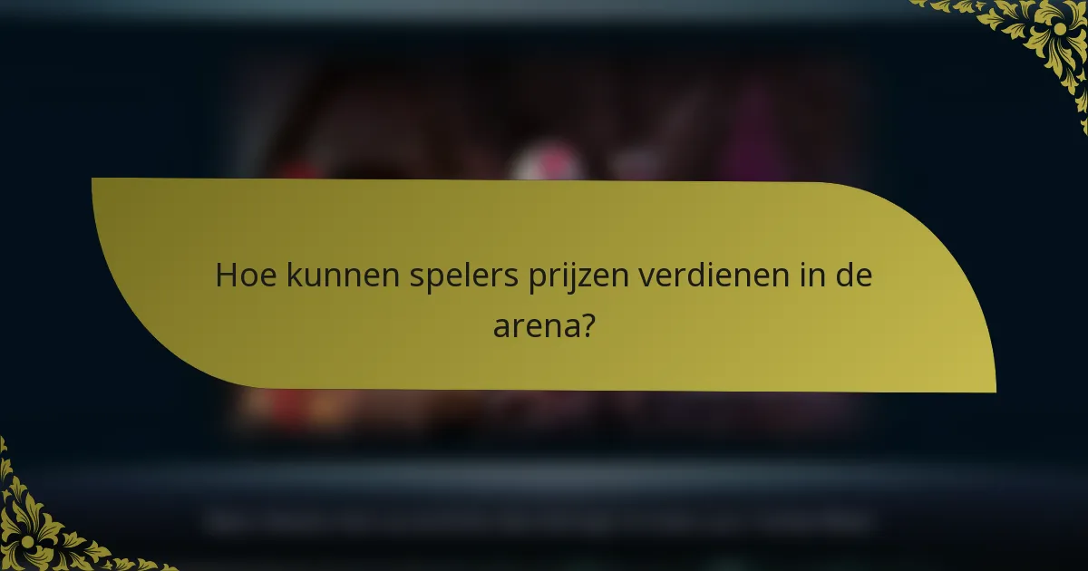 Hoe kunnen spelers prijzen verdienen in de arena?
