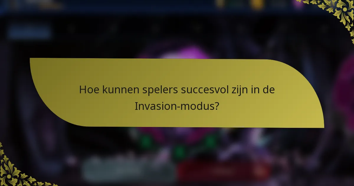 Hoe kunnen spelers succesvol zijn in de Invasion-modus?