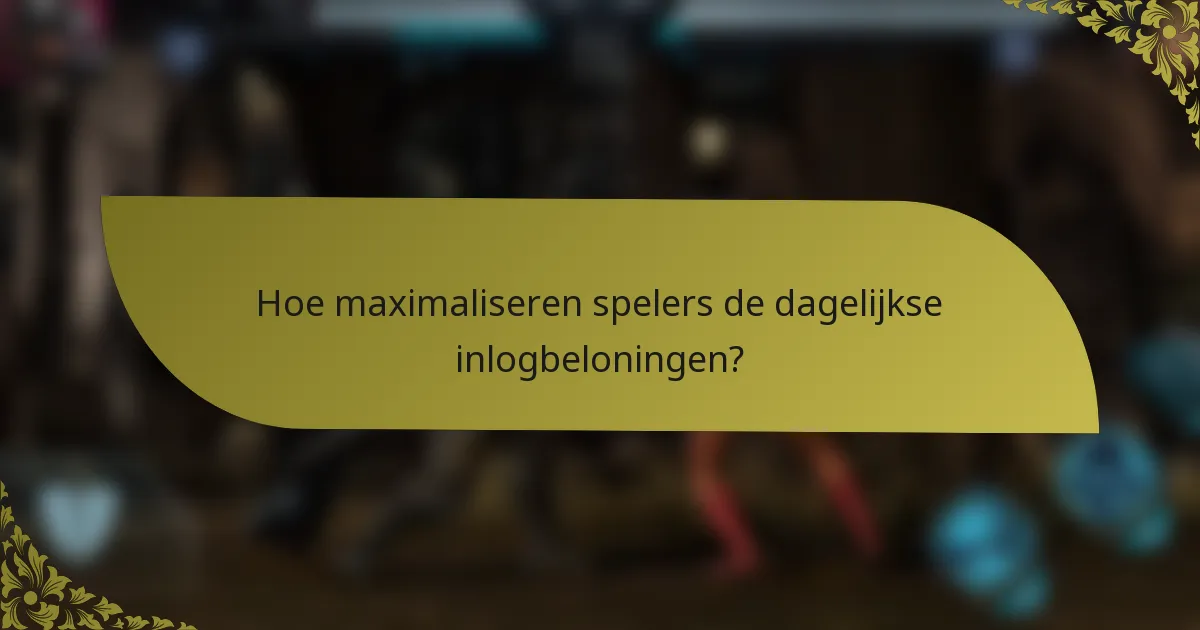 Hoe maximaliseren spelers de dagelijkse inlogbeloningen?