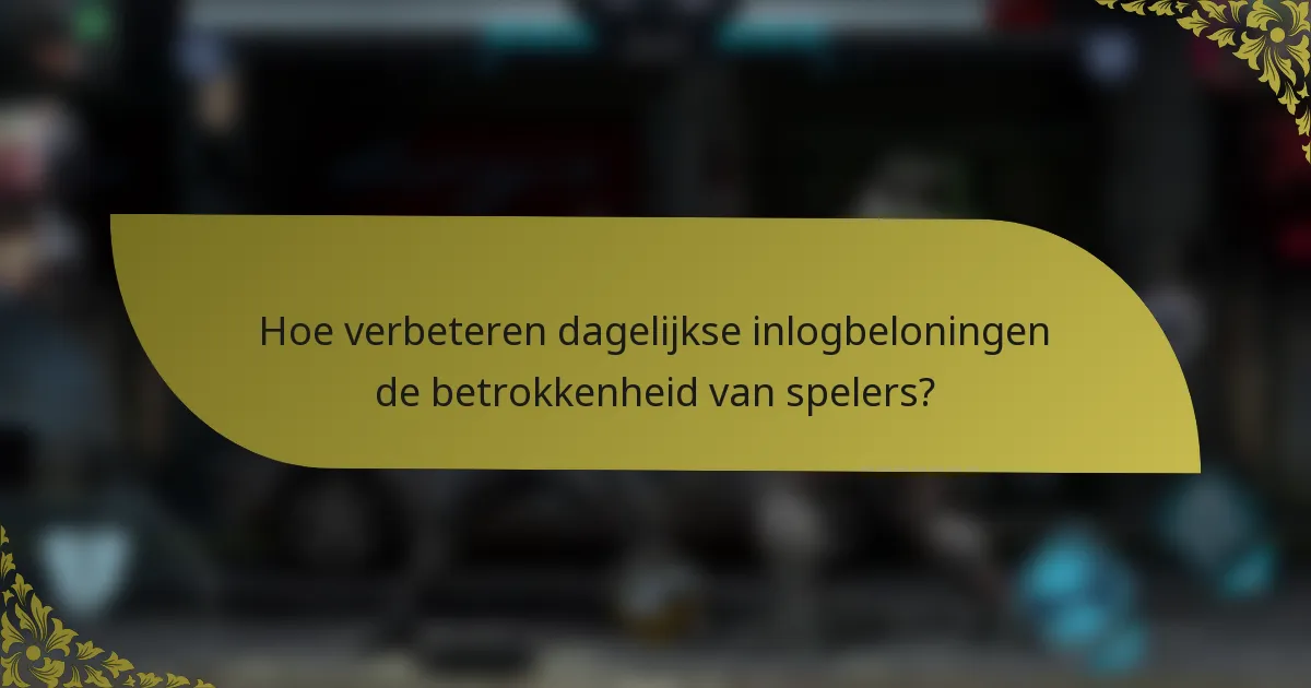 Hoe verbeteren dagelijkse inlogbeloningen de betrokkenheid van spelers?