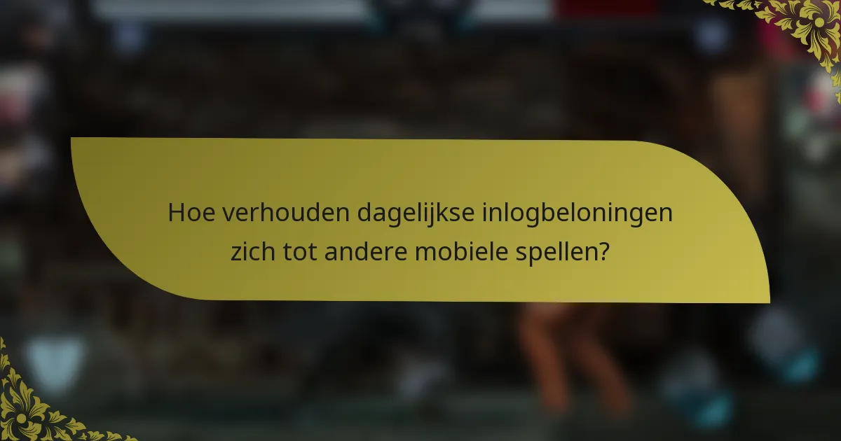 Hoe verhouden dagelijkse inlogbeloningen zich tot andere mobiele spellen?