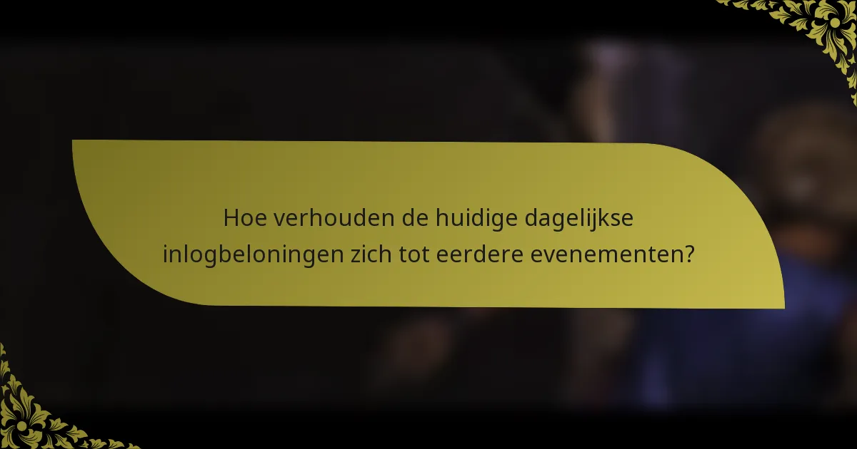 Hoe verhouden de huidige dagelijkse inlogbeloningen zich tot eerdere evenementen?