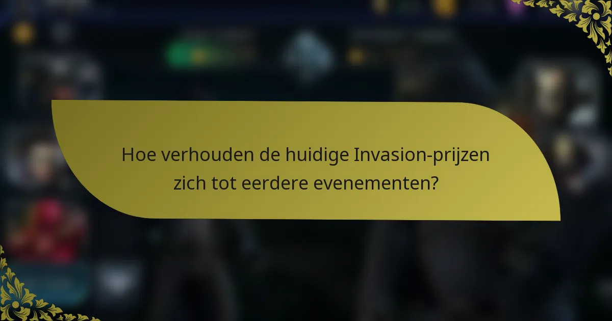 Hoe verhouden de huidige Invasion-prijzen zich tot eerdere evenementen?