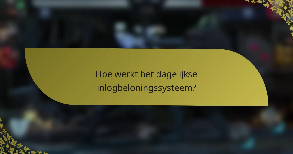 Hoe werkt het dagelijkse inlogbeloningssysteem?