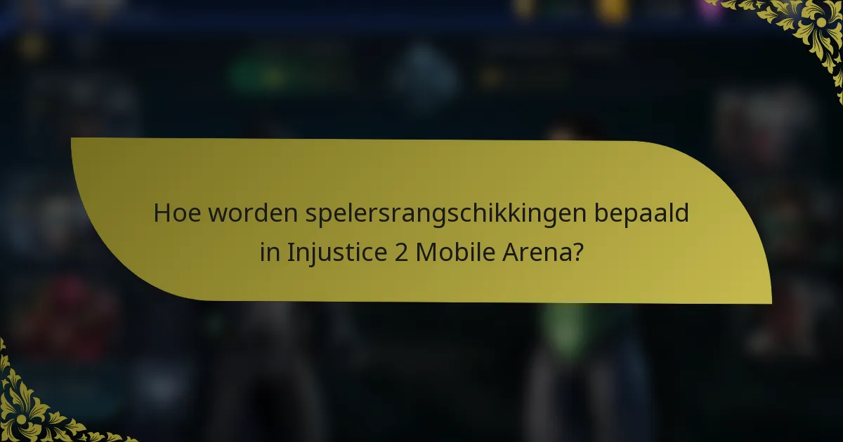Hoe worden spelersrangschikkingen bepaald in Injustice 2 Mobile Arena?
