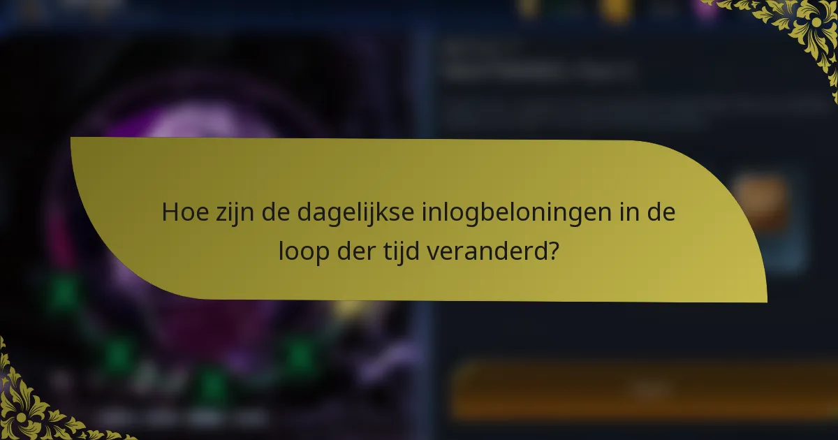 Hoe zijn de dagelijkse inlogbeloningen in de loop der tijd veranderd?