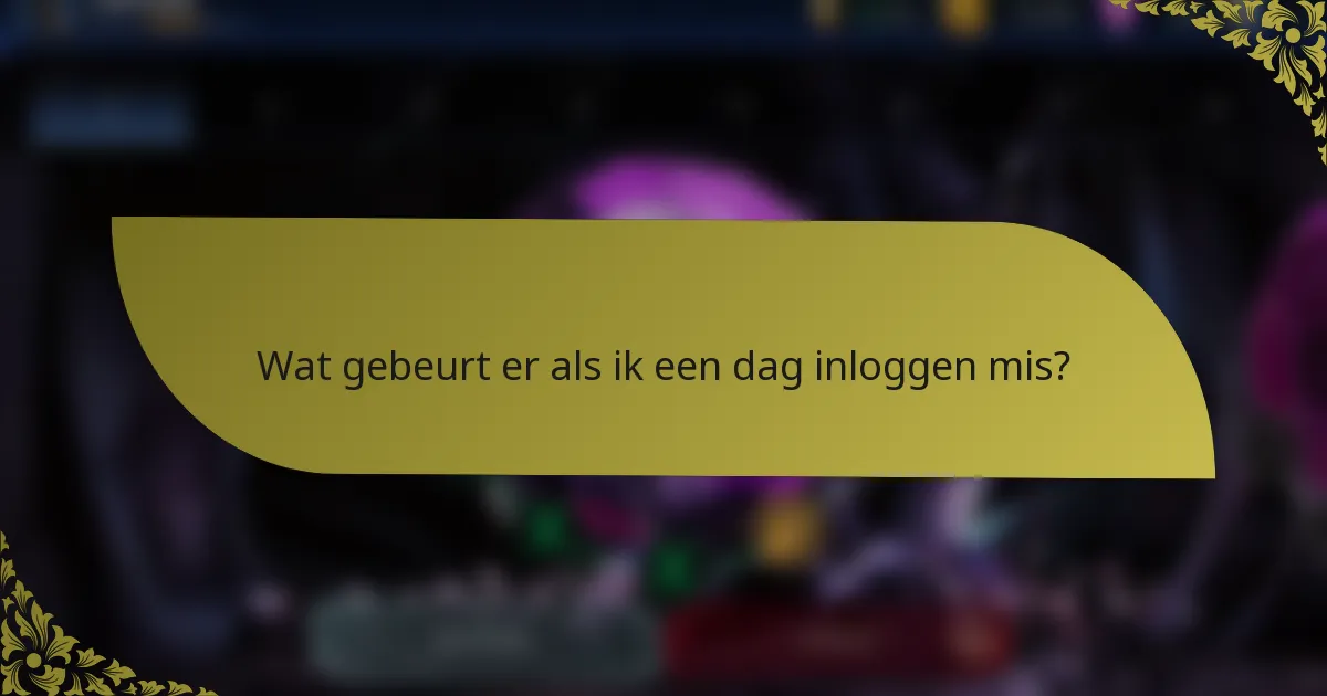 Wat gebeurt er als ik een dag inloggen mis?