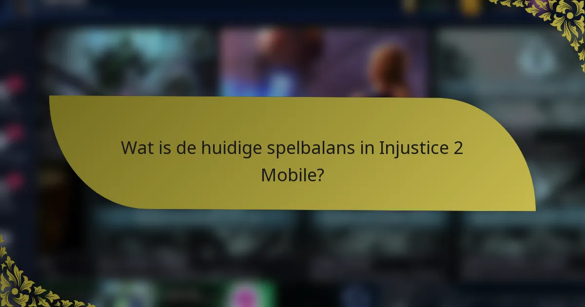 Wat is de huidige spelbalans in Injustice 2 Mobile?