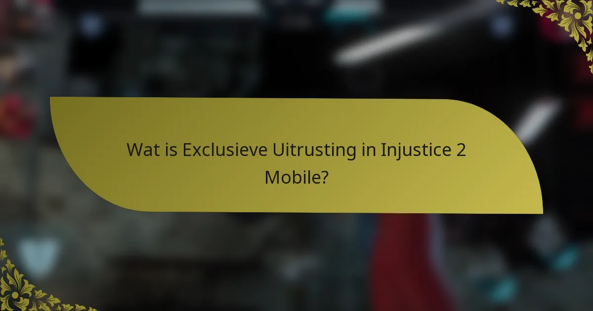 Wat is Exclusieve Uitrusting in Injustice 2 Mobile?