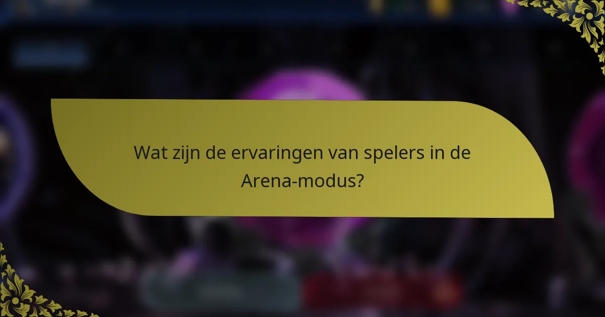 Wat zijn de ervaringen van spelers in de Arena-modus?