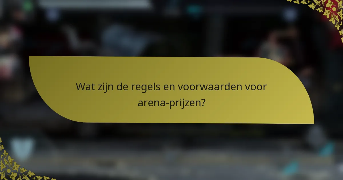 Wat zijn de regels en voorwaarden voor arena-prijzen?