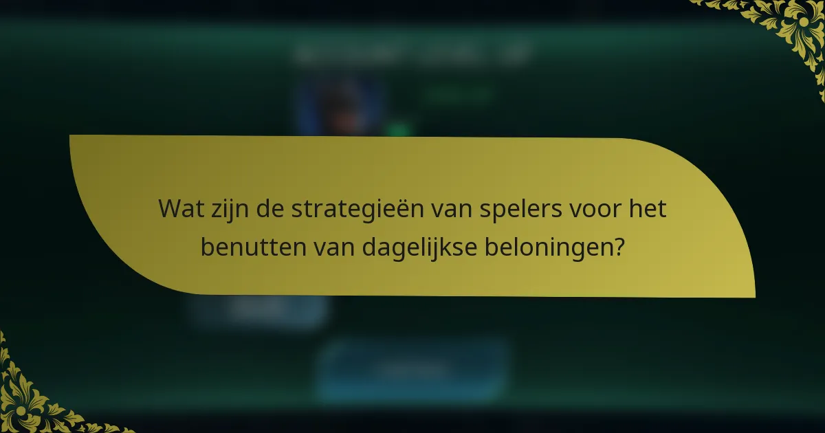 Wat zijn de strategieën van spelers voor het benutten van dagelijkse beloningen?
