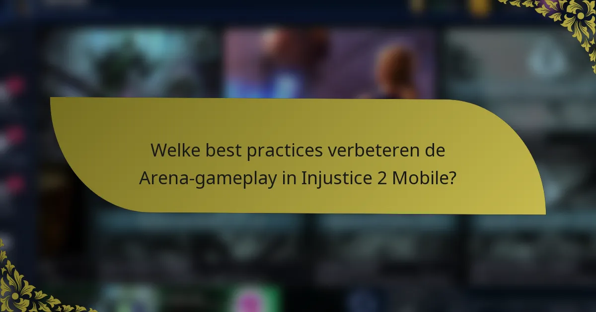 Welke best practices verbeteren de Arena-gameplay in Injustice 2 Mobile?