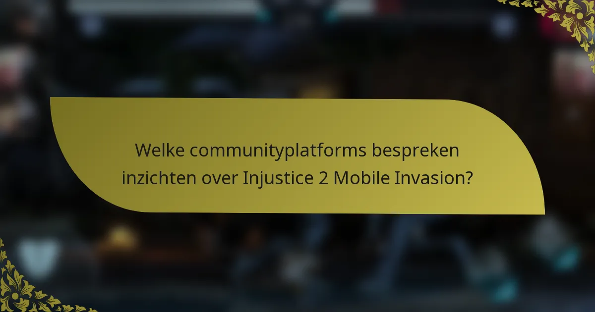 Welke communityplatforms bespreken inzichten over Injustice 2 Mobile Invasion?