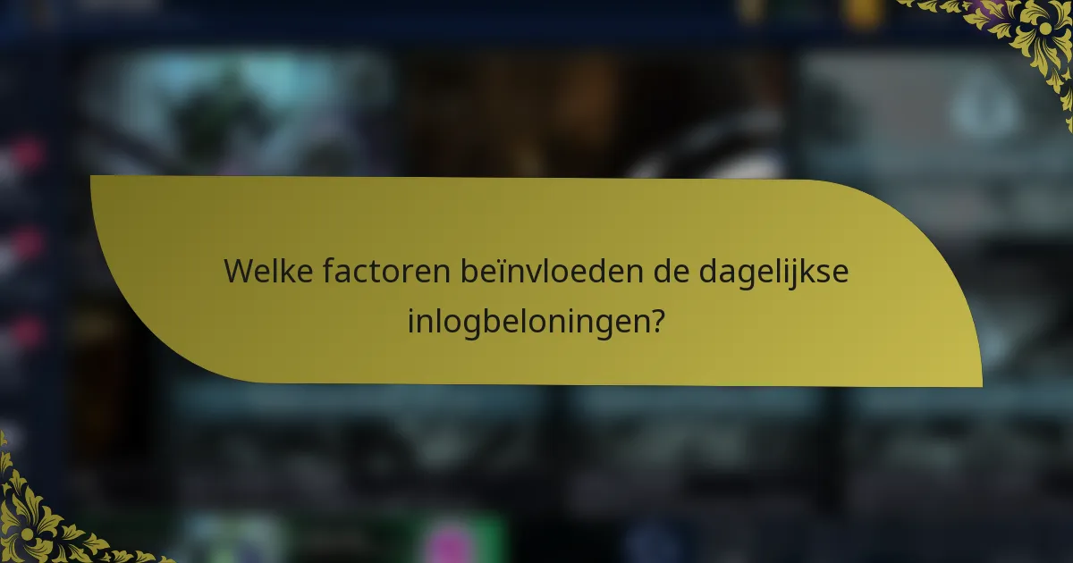 Welke factoren beïnvloeden de dagelijkse inlogbeloningen?