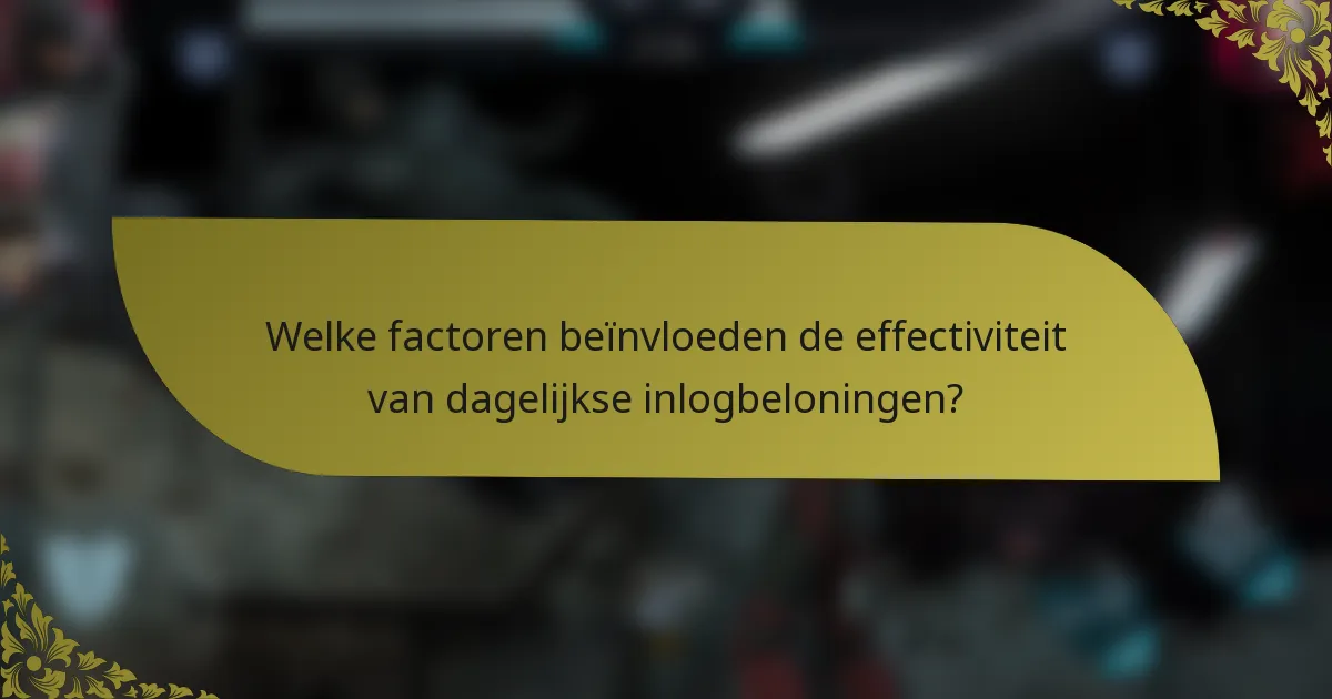 Welke factoren beïnvloeden de effectiviteit van dagelijkse inlogbeloningen?