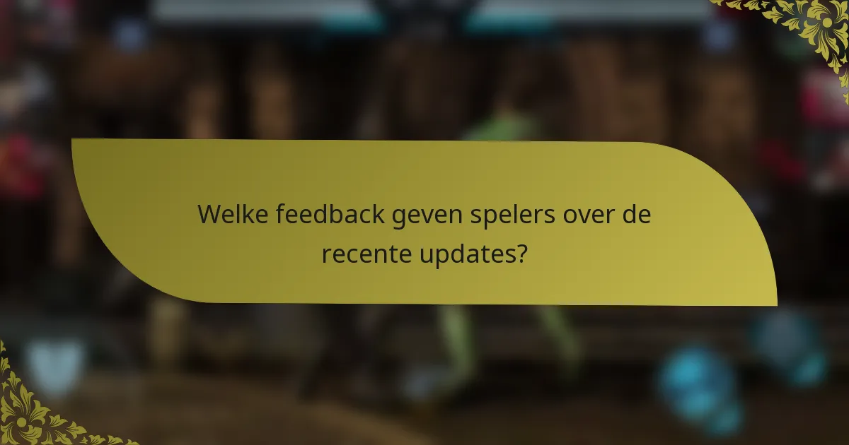 Welke feedback geven spelers over de recente updates?