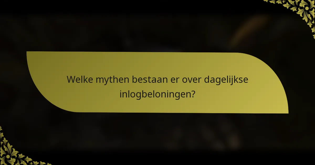 Welke mythen bestaan er over dagelijkse inlogbeloningen?