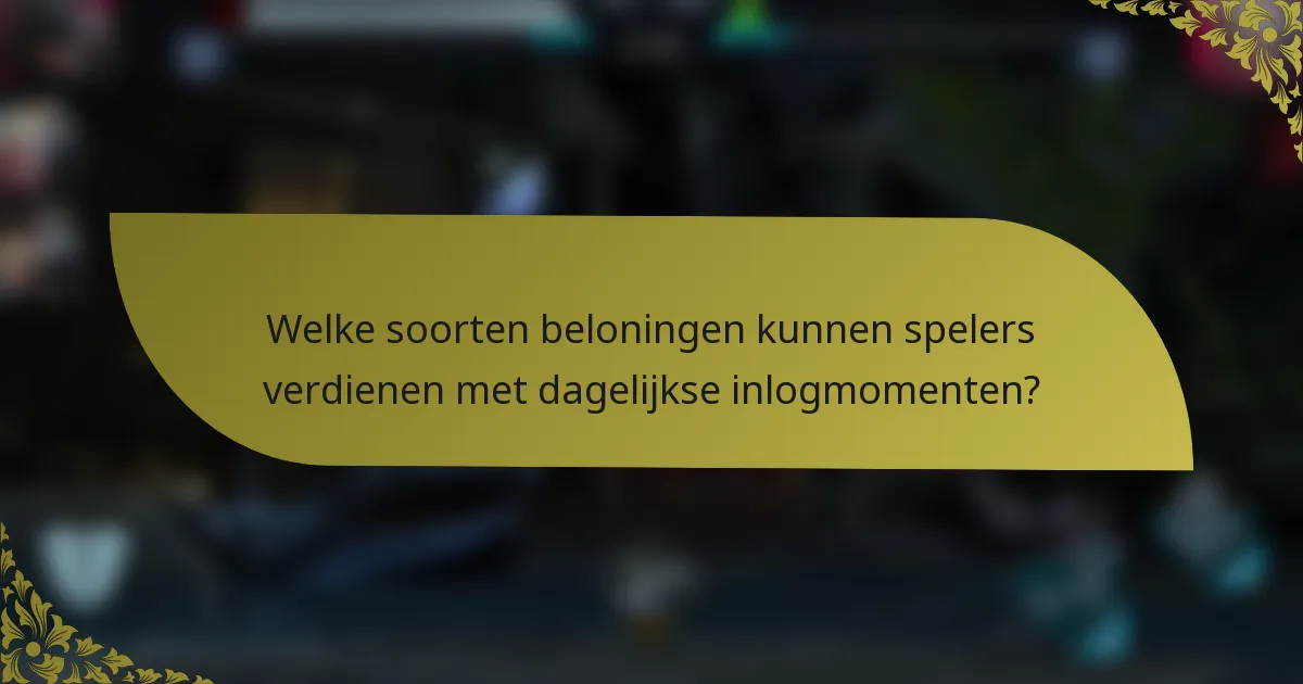 Welke soorten beloningen kunnen spelers verdienen met dagelijkse inlogmomenten?