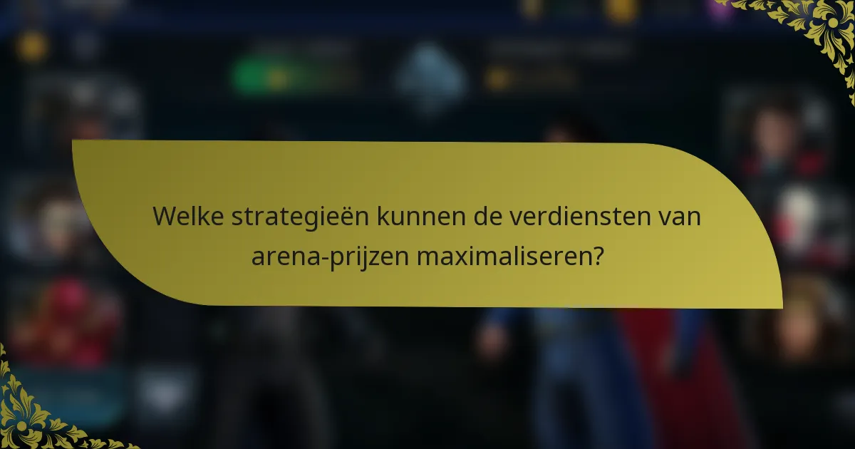 Welke strategieën kunnen de verdiensten van arena-prijzen maximaliseren?