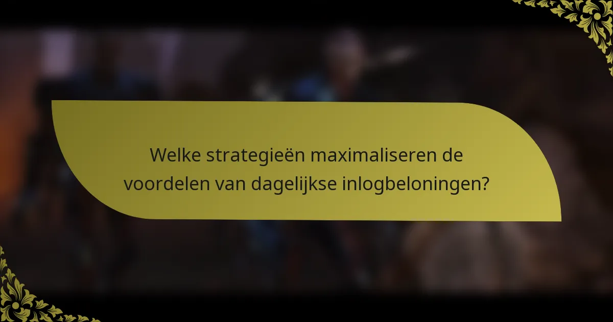 Welke strategieën maximaliseren de voordelen van dagelijkse inlogbeloningen?