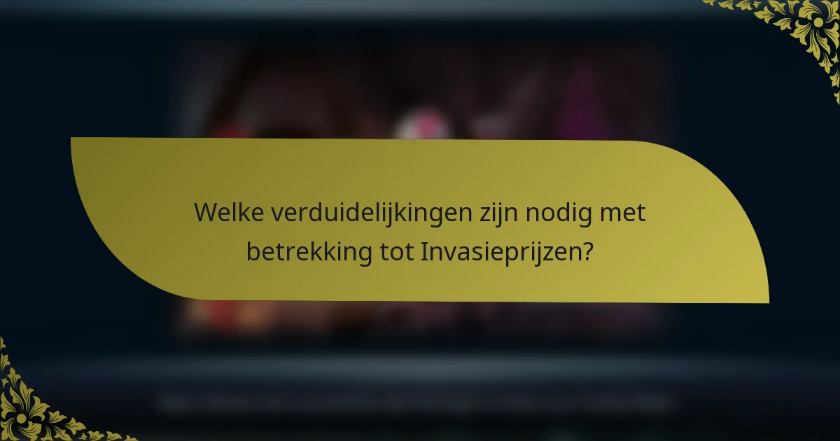 Welke verduidelijkingen zijn nodig met betrekking tot Invasieprijzen?